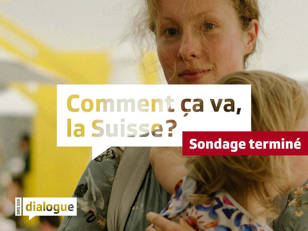 Comment ça va, la Suisse ? Sondage terminé